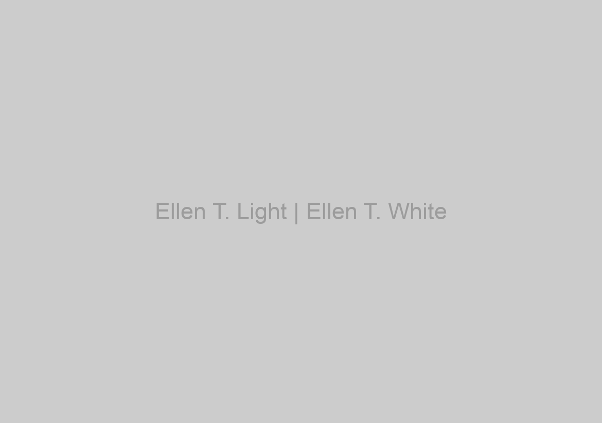 Ellen T. Light | Ellen T. White